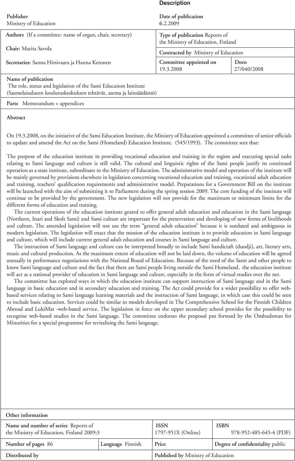 Education Institute (Saamelaisalueen koulutuskeskuksen tehtävät, asema ja lainsäädäntö) Parts Memorandum + appendices Abstract Type of publication Reports of the Ministry of Education, Finland