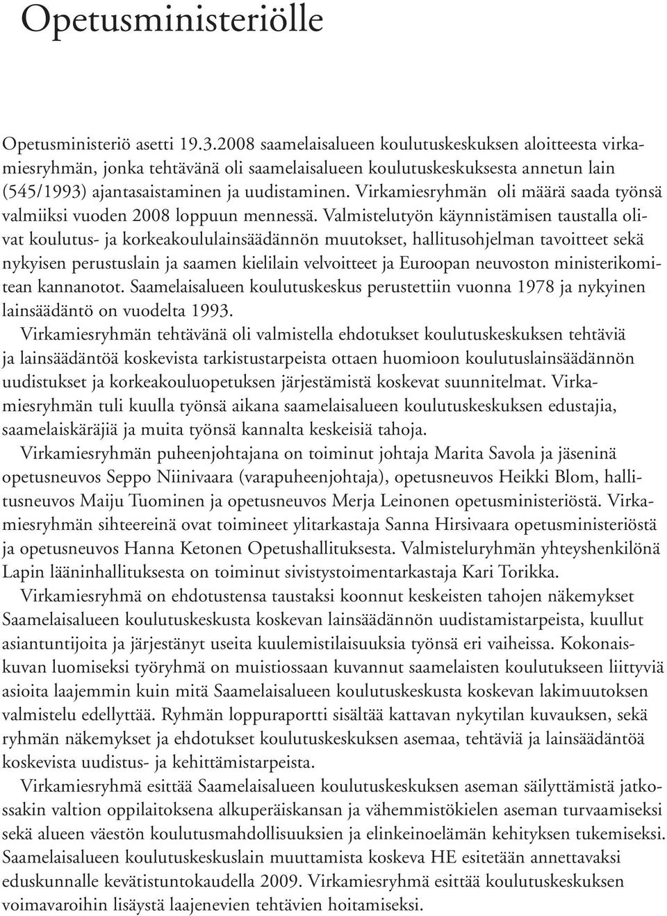 Virkamiesryhmän oli määrä saada työnsä valmiiksi vuoden 2008 loppuun mennessä.