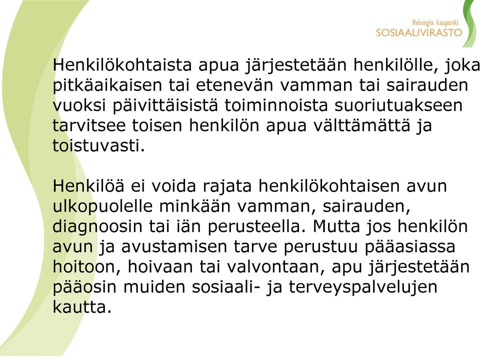 Henkilöä ei voida rajata henkilökohtaisen avun ulkopuolelle minkään vamman, sairauden, diagnoosin tai iän perusteella.