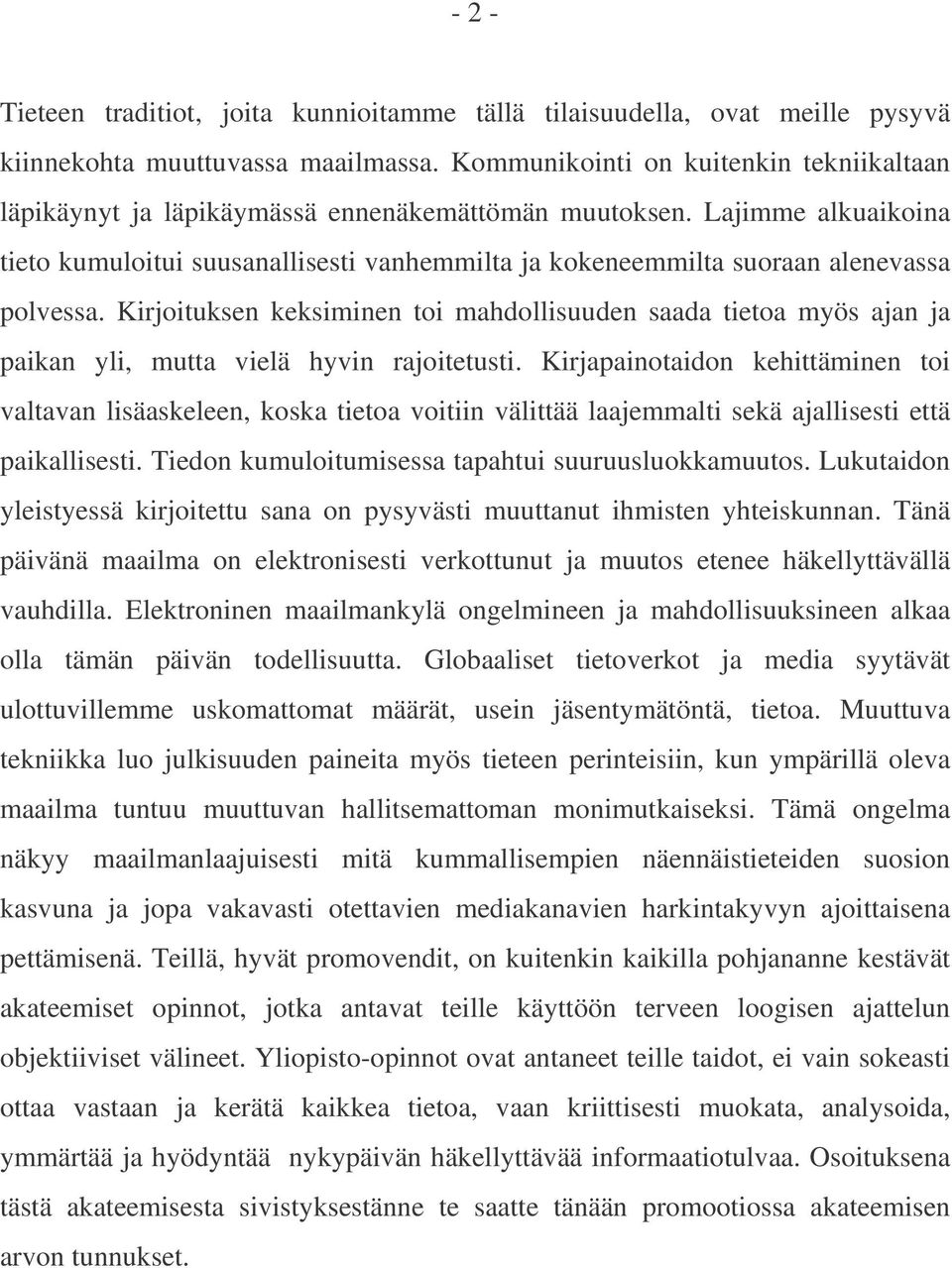 Lajimme alkuaikoina tieto kumuloitui suusanallisesti vanhemmilta ja kokeneemmilta suoraan alenevassa polvessa.