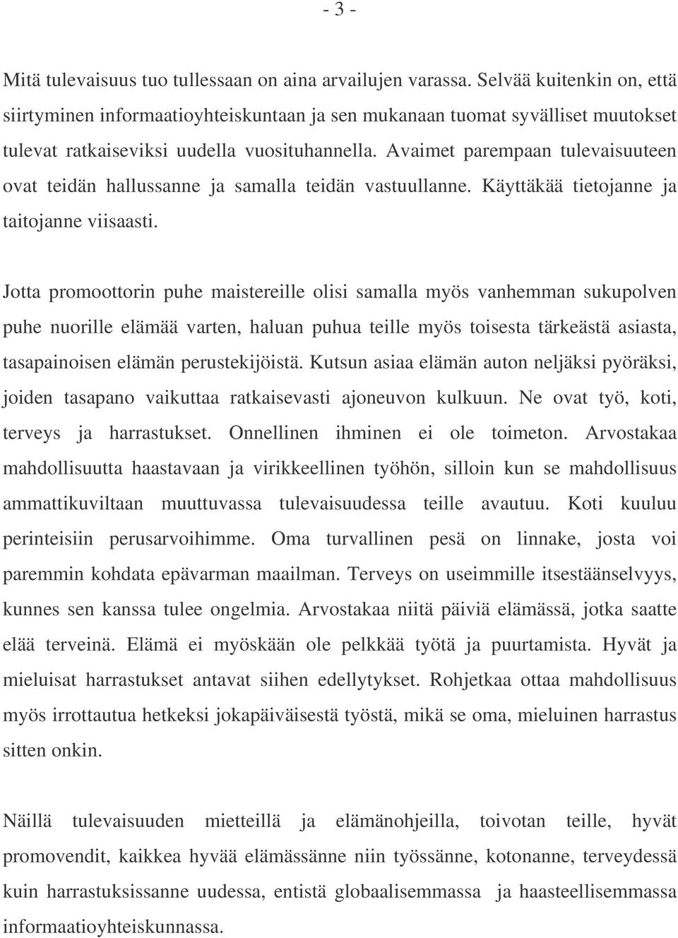 Avaimet parempaan tulevaisuuteen ovat teidän hallussanne ja samalla teidän vastuullanne. Käyttäkää tietojanne ja taitojanne viisaasti.