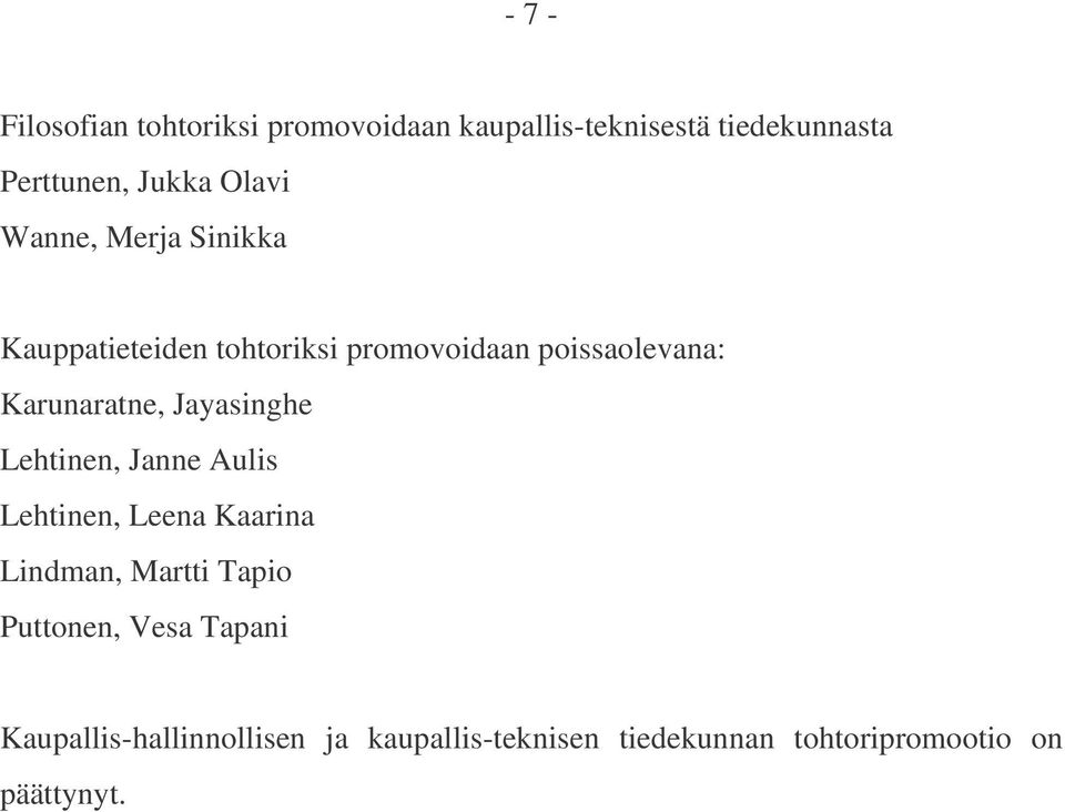 Jayasinghe Lehtinen, Janne Aulis Lehtinen, Leena Kaarina Lindman, Martti Tapio Puttonen, Vesa