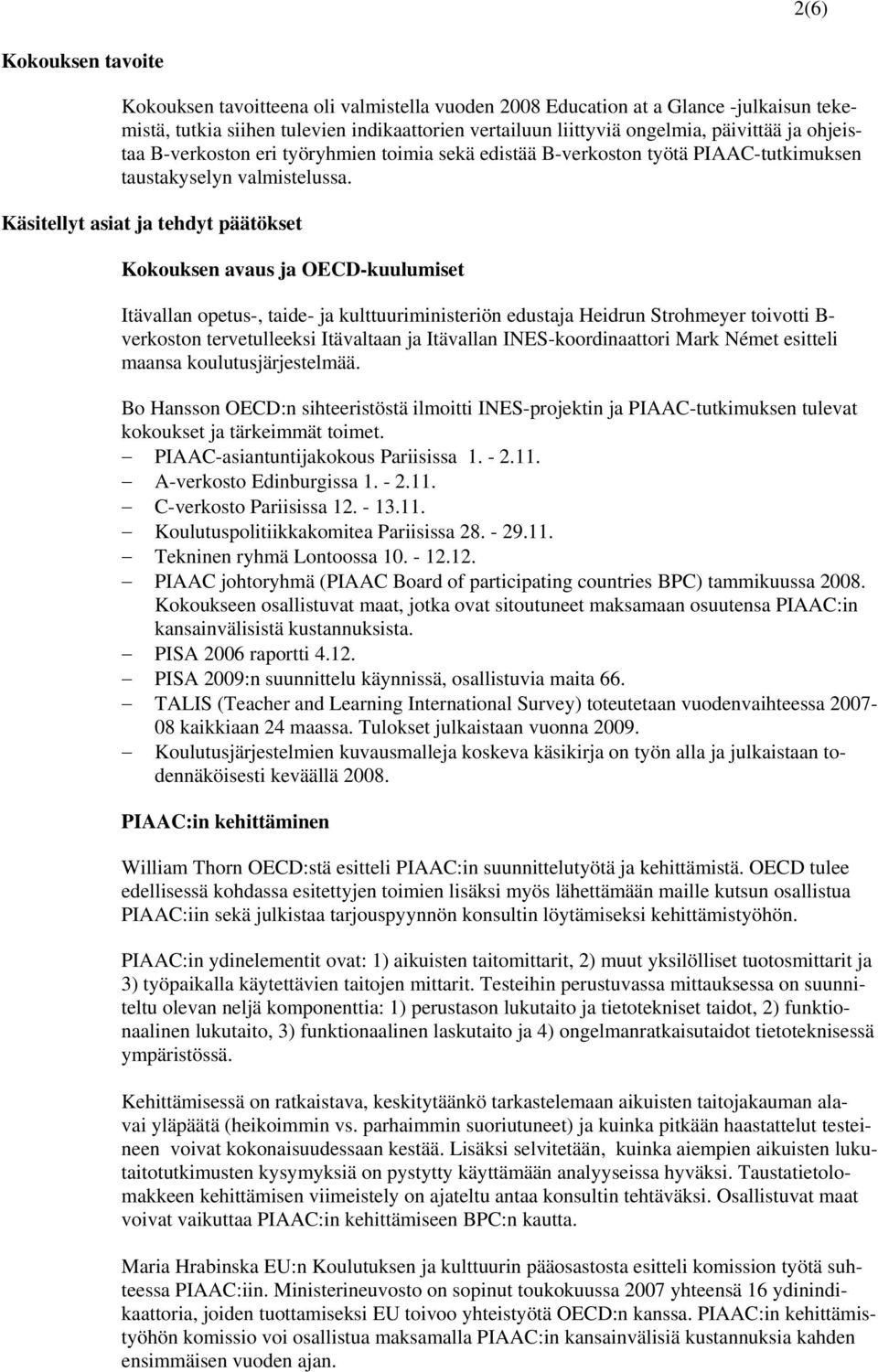 Käsitellyt asiat ja tehdyt päätökset Kokouksen avaus ja OECD-kuulumiset Itävallan opetus-, taide- ja kulttuuriministeriön edustaja Heidrun Strohmeyer toivotti B- verkoston tervetulleeksi Itävaltaan