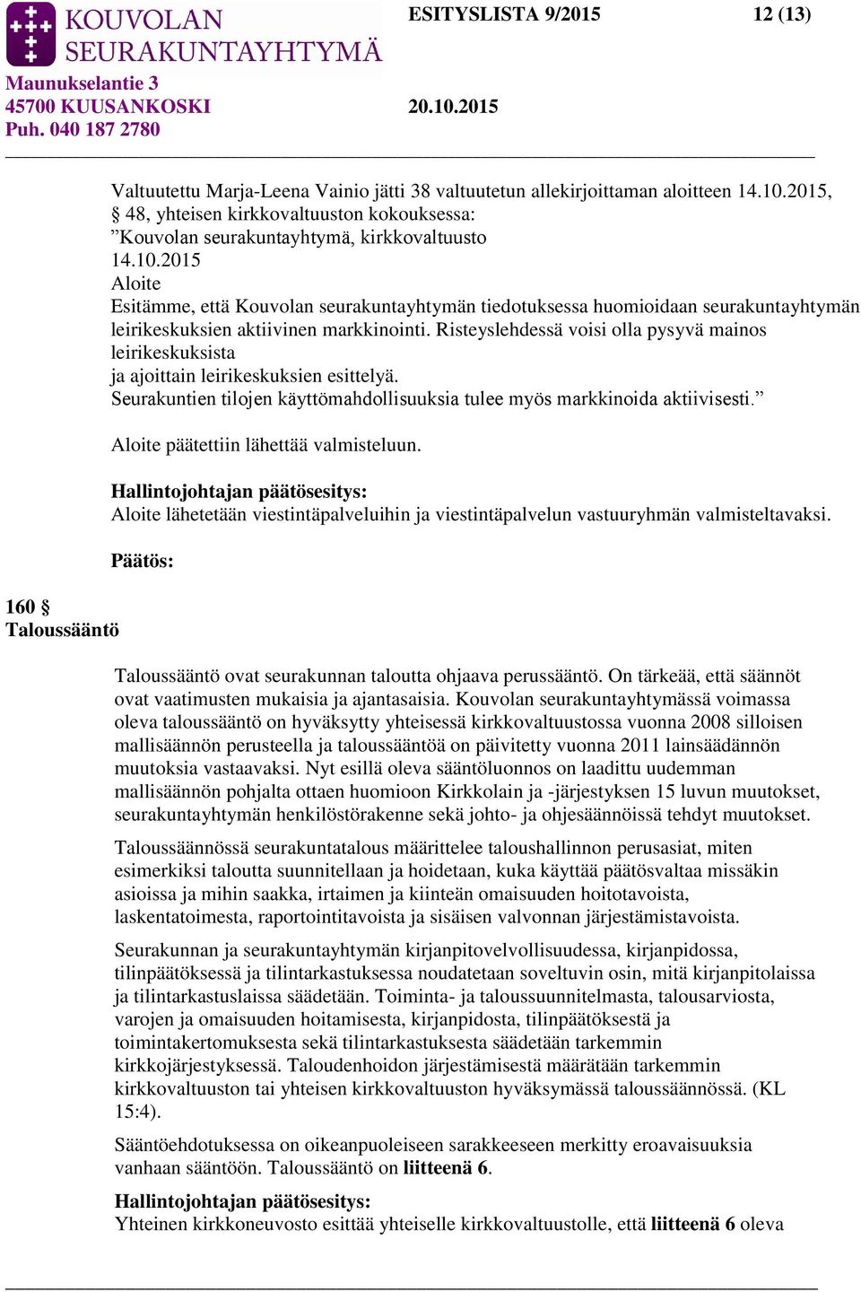 2015 Aloite Esitämme, että Kouvolan seurakuntayhtymän tiedotuksessa huomioidaan seurakuntayhtymän leirikeskuksien aktiivinen markkinointi.