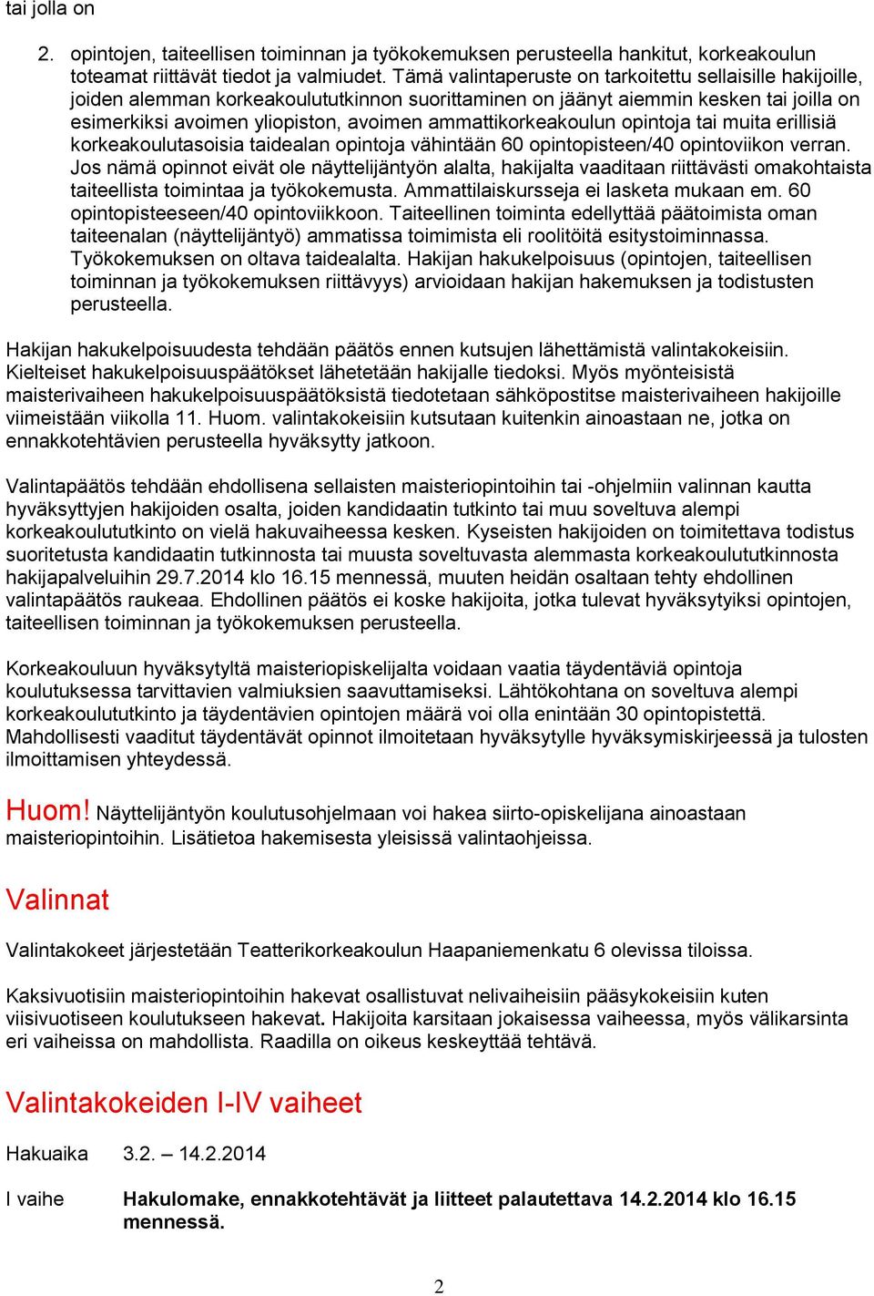 ammattikorkeakoulun opintoja tai muita erillisiä korkeakoulutasoisia taidealan opintoja vähintään 60 opintopisteen/40 opintoviikon verran.