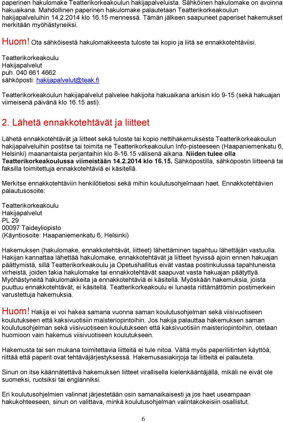 Teatterikorkeakoulu Hakijapalvelut puh. 040 661 4662 sähköposti: hakijapalvelut@teak.