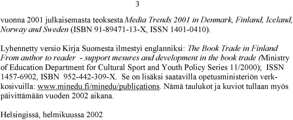 trade (Ministry of Education Department for Cultural Sport and Youth Policy Series 11/2000); ISSN 1457-6902, ISBN 952-442-309-X.