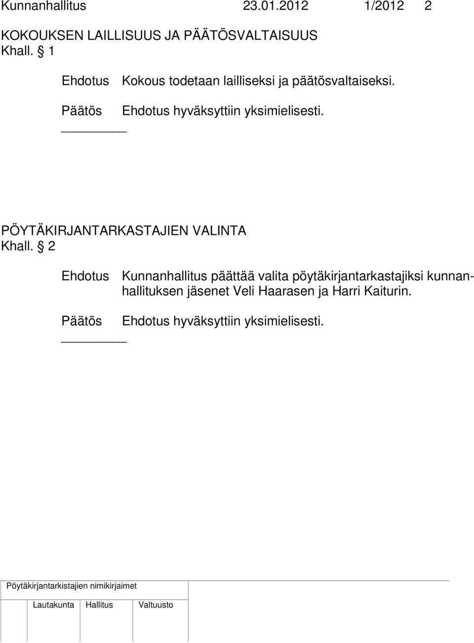 Päätös Ehdotus hyväksyttiin yksimielisesti. PÖYTÄKIRJANTARKASTAJIEN VALINTA Khall.