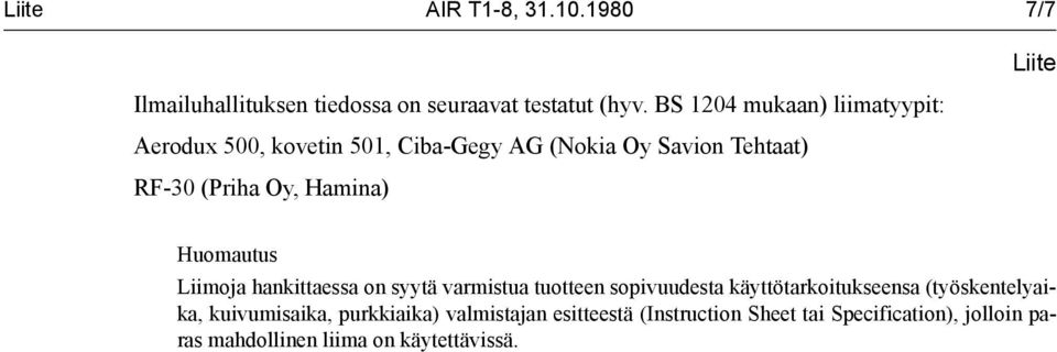 Hamina) Huomautus Liimoja hankittaessa on syytä varmistua tuotteen sopivuudesta käyttötarkoitukseensa