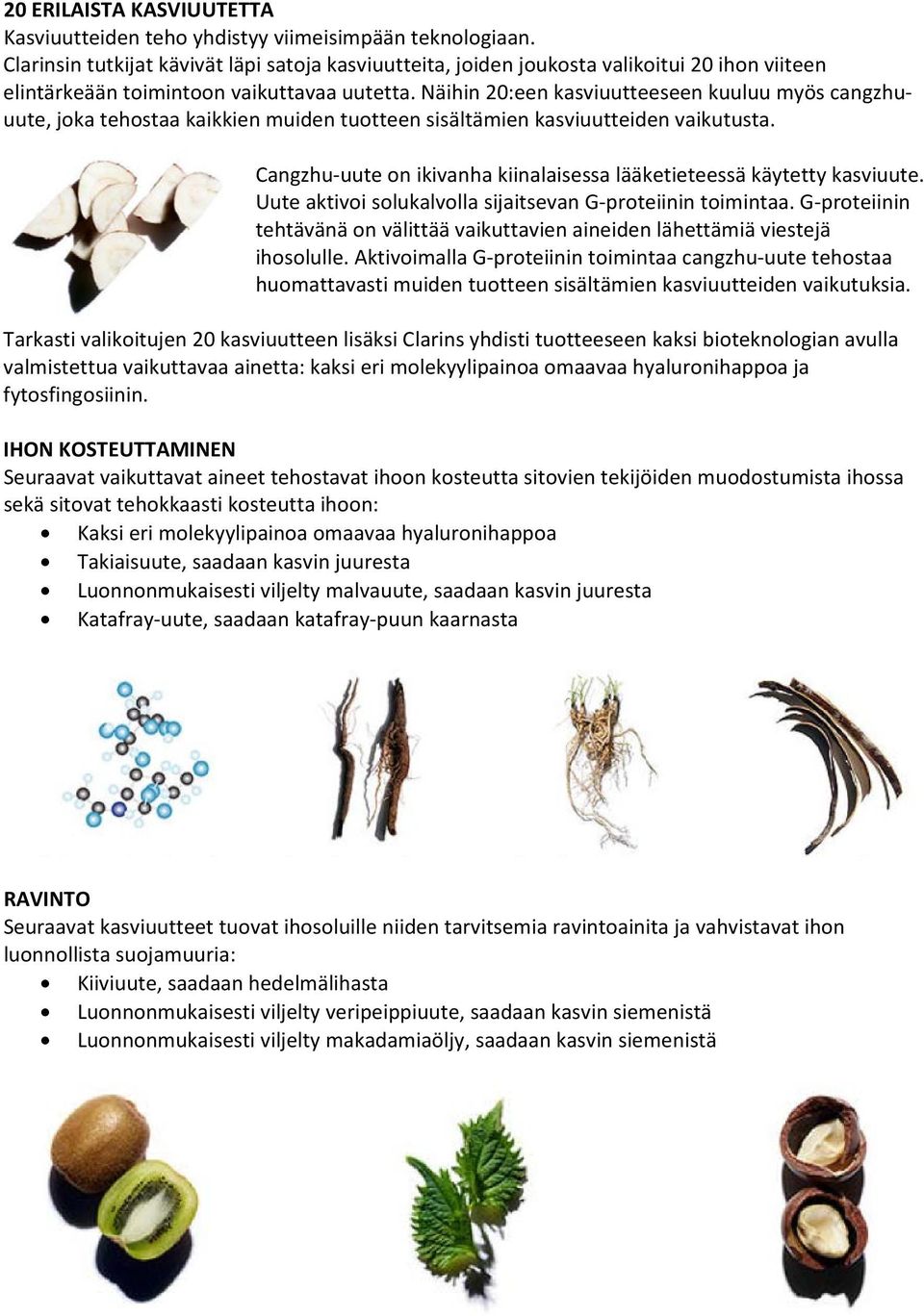 Näihin 20:een kasviuutteeseen kuuluu myös cangzhuuute, joka tehostaa kaikkien muiden tuotteen sisältämien kasviuutteiden vaikutusta.