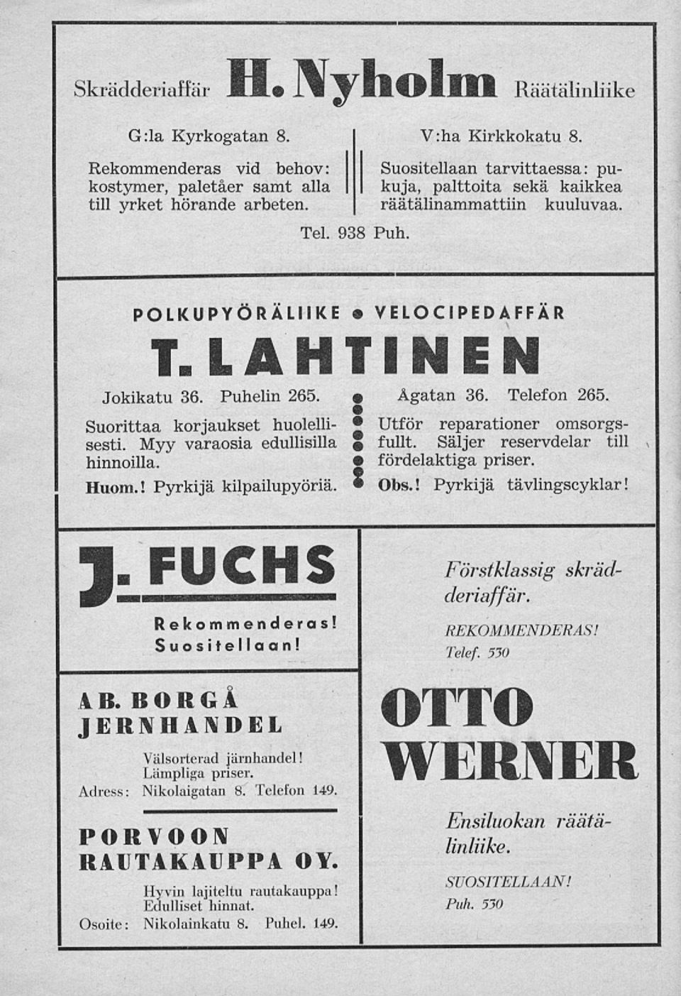 POLKUPYÖRÄLIIKE VELO Cl PEDAFFÄR T.LAHTINEN Jokikatu 36. Puhelin 265. Ågatan 36. Telefon 265. Suorittaa korjaukset huolelli- Utför reparationer omsorgssesti. Myy varaosia edullisilla «fullt.