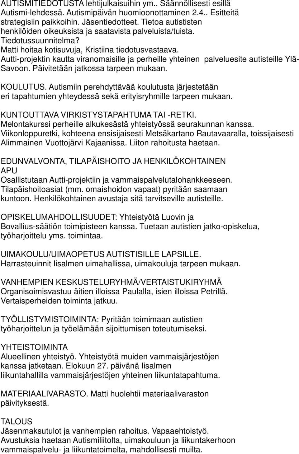 Autti-projektin kautta viranomaisille ja perheille yhteinen palveluesite autisteille Ylä- Savoon. Päivitetään jatkossa tarpeen mukaan. KOULUTUS.