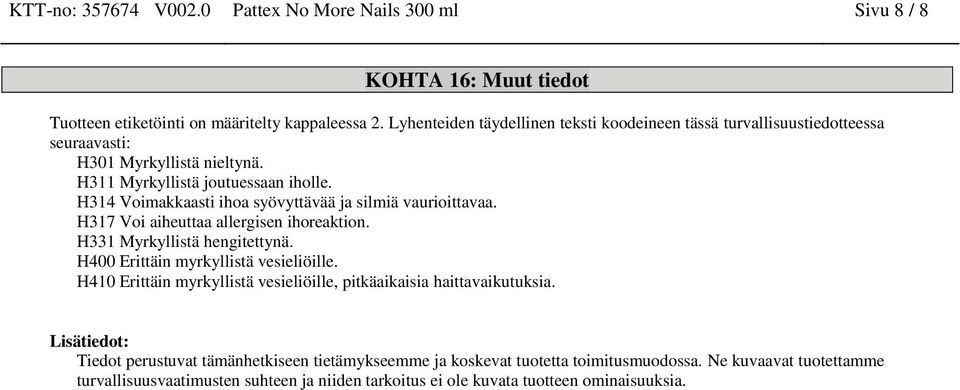 H314 Voimakkaasti ihoa syövyttävää ja silmiä vaurioittavaa. H317 Voi aiheuttaa allergisen ihoreaktion. H331 Myrkyllistä hengitettynä. H400 Erittäin myrkyllistä vesieliöille.