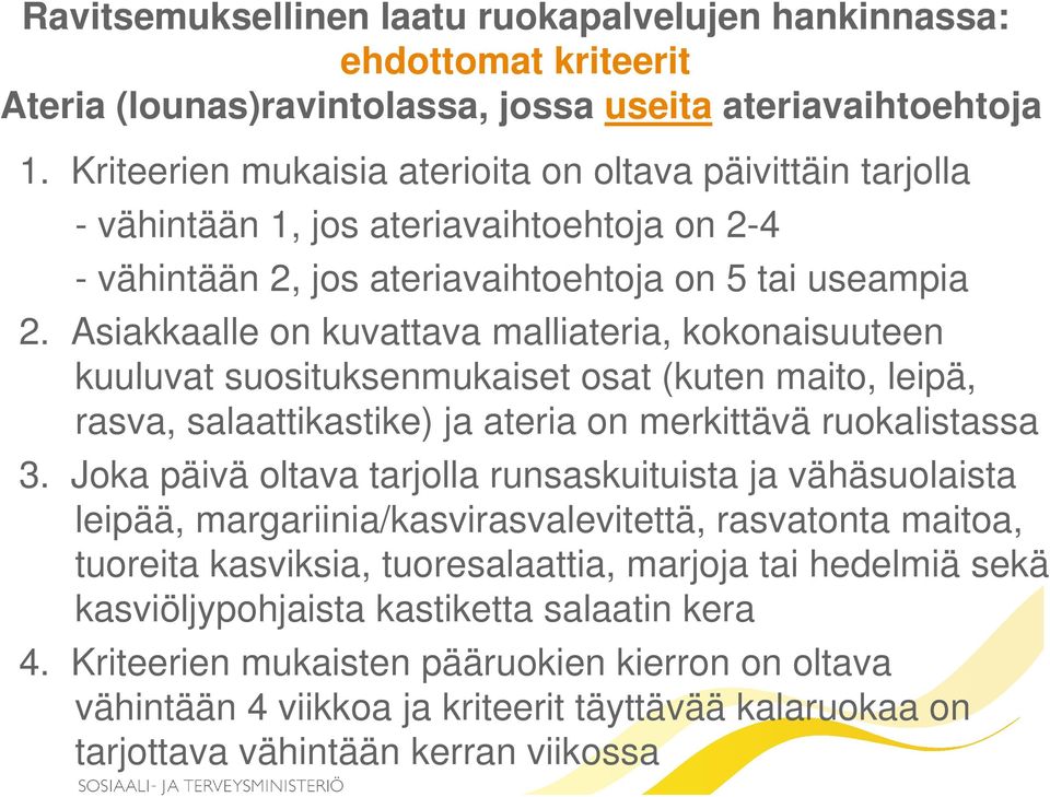 Asiakkaalle on kuvattava malliateria, kokonaisuuteen kuuluvat suosituksenmukaiset osat (kuten maito, leipä, rasva, salaattikastike) ja ateria on merkittävä ruokalistassa 3.