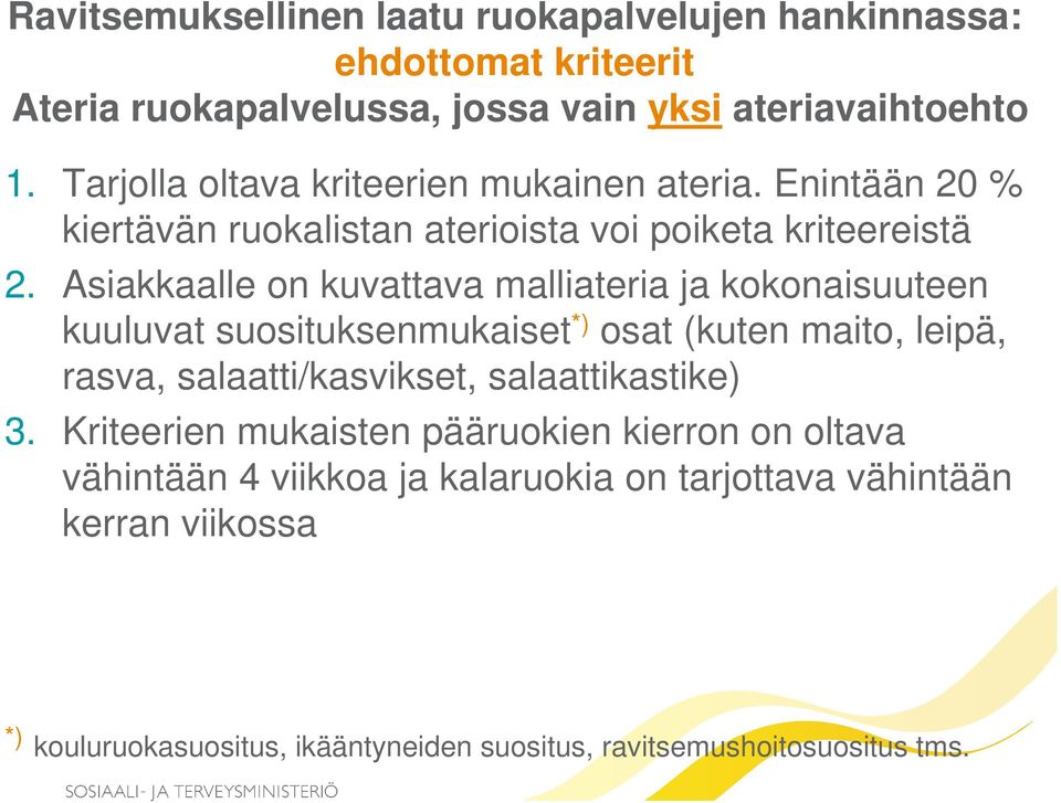 Asiakkaalle on kuvattava malliateria ja kokonaisuuteen kuuluvat suosituksenmukaiset *) osat (kuten maito, leipä, rasva, salaatti/kasvikset,