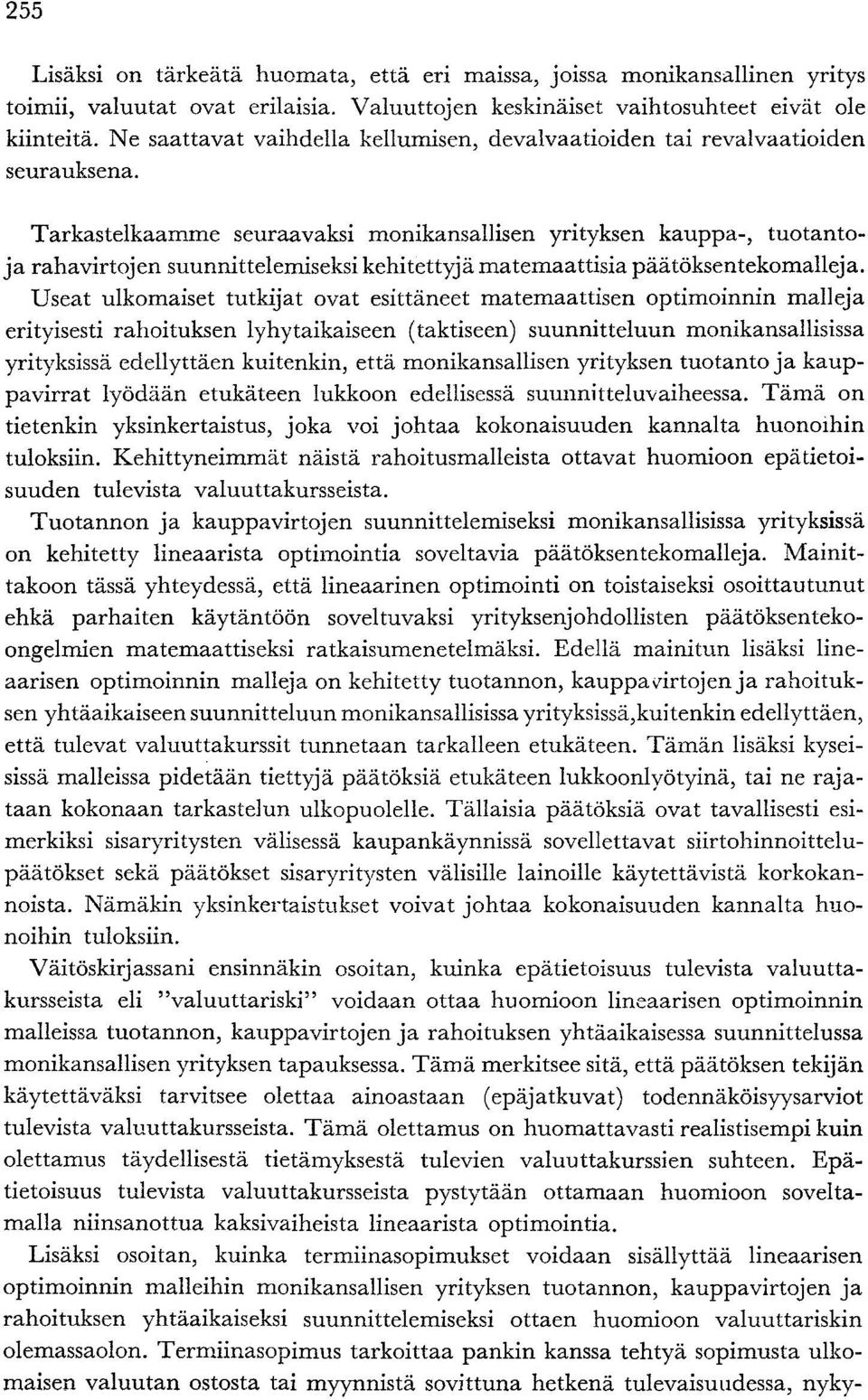 Tarkastelkaamme seuraavaksi monikansallisen yrityksen kauppa-, tuotantoja raha virtoj en suunni ttelemiseksi kehitettyj ä ma temaa ttisia pää töksentekomallej a.