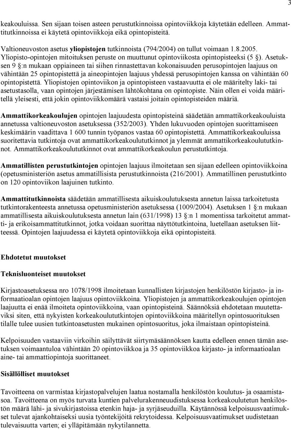 Asetuksen 9 :n mukaan oppiaineen tai siihen rinnastettavan kokonaisuuden perusopintojen laajuus on vähintään 25 opintopistettä ja aineopintojen laajuus yhdessä perusopintojen kanssa on vähintään 60