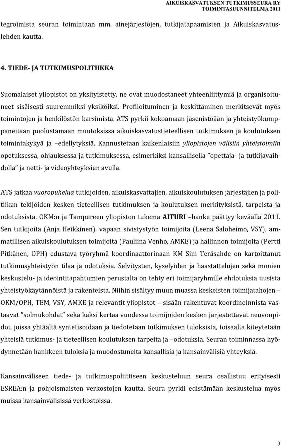 Profiloituminen ja keskittäminen merkitsevät myös toimintojen ja henkilöstön karsimista.