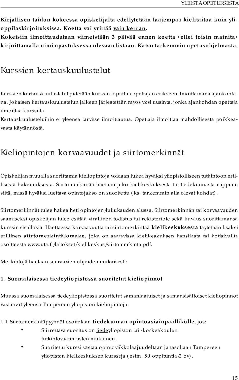 Kurssien kertauskuulustelut Kurssien kertauskuulustelut pidetään kurssin loputtua opettajan erikseen ilmoittamana ajankohtana.