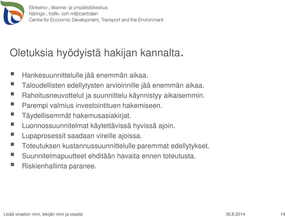 Parempi valmius investointituen hakemiseen. Täydellisemmät hakemusasiakirjat. Luonnossuunnitelmat käytettävissä hyvissä ajoin.