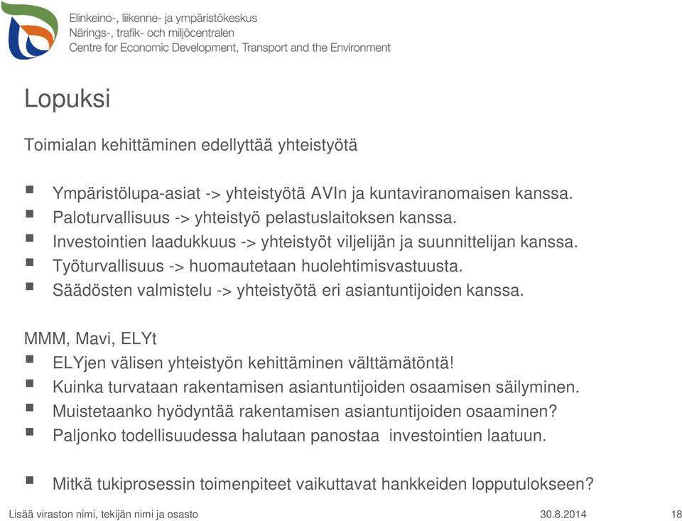 Säädösten valmistelu -> yhteistyötä eri asiantuntijoiden kanssa. MMM, Mavi, ELYt ELYjen välisen yhteistyön kehittäminen välttämätöntä!