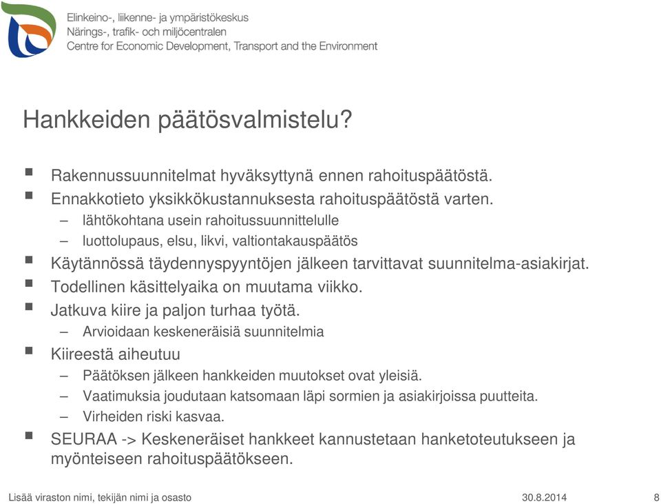 Todellinen käsittelyaika on muutama viikko. Jatkuva kiire ja paljon turhaa työtä.