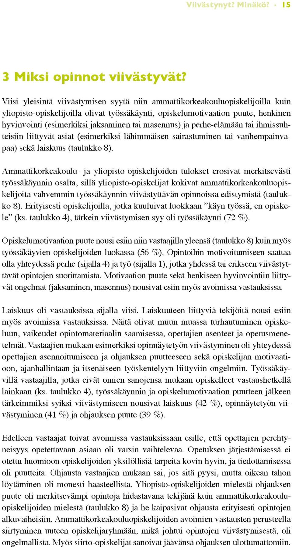 tai masennus) ja perhe-elämään tai ihmissuhteisiin liittyvät asiat (esimerkiksi lähimmäisen sairastuminen tai vanhempainvapaa) sekä laiskuus (taulukko 8).