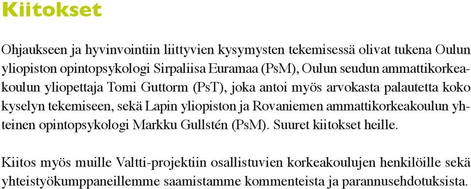 Lapin yliopiston ja Rovaniemen ammattikorkeakoulun yhteinen opintopsykologi Markku Gullstén (PsM). Suuret kiitokset heille.