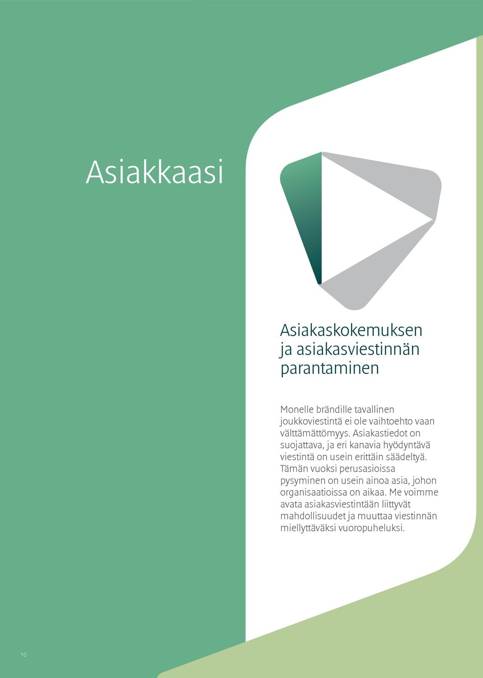 Asiakastiedot on suojattava, ja eri kanavia hyödyntävä viestintä on usein erittäin säädeltyä.