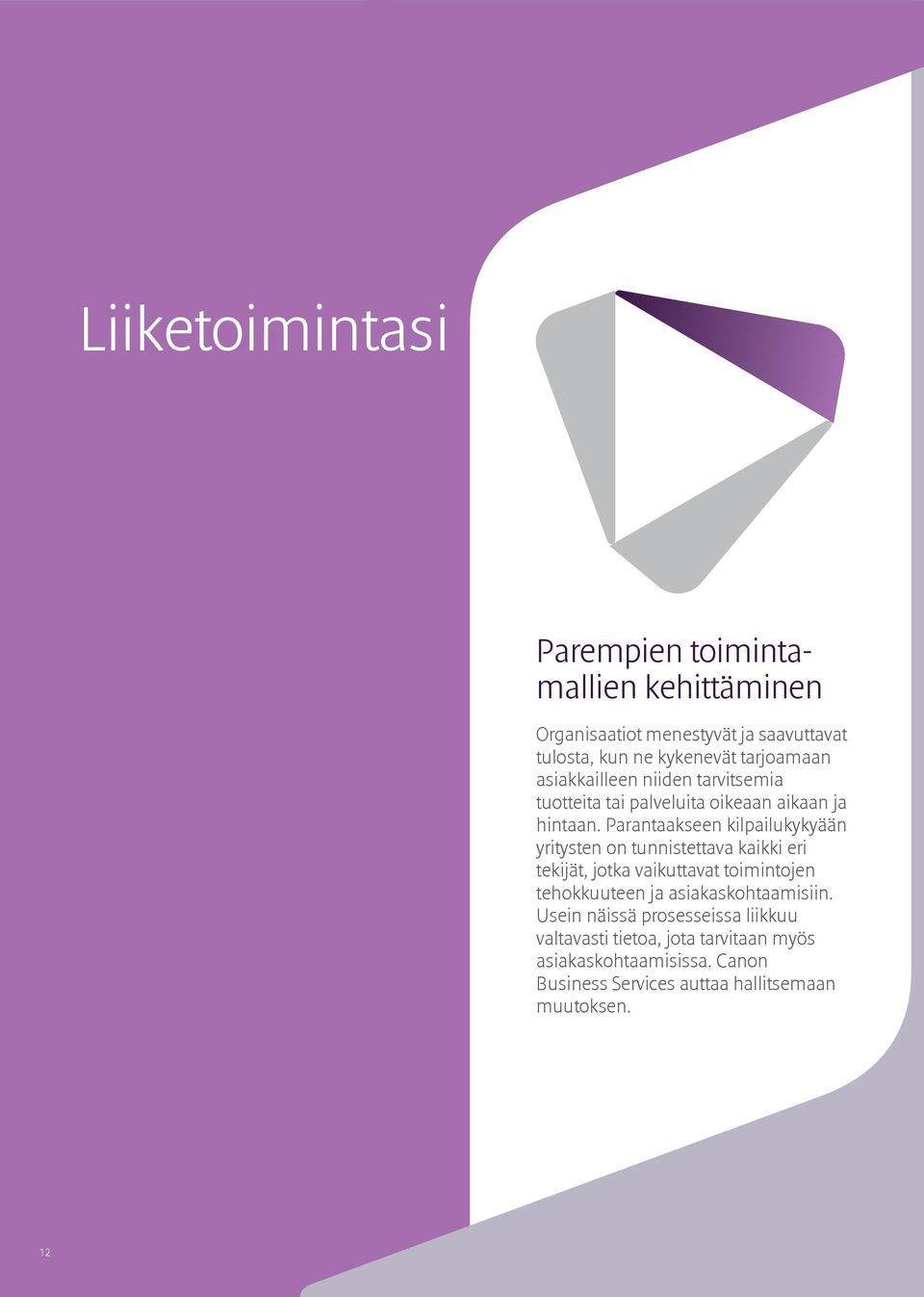 Parantaakseen kilpailukykyään yritysten on tunnistettava kaikki eri tekijät, jotka vaikuttavat toimintojen tehokkuuteen ja asiakaskohtaamisiin.