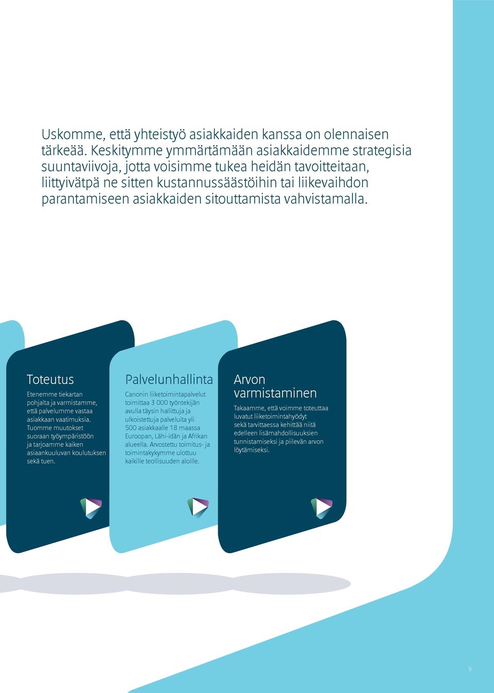 sitouttamista vahvistamalla. Toteutus Etenemme tiekartan pohjalta ja varmistamme, että palvelumme vastaa asiakkaan vaatimuksia.