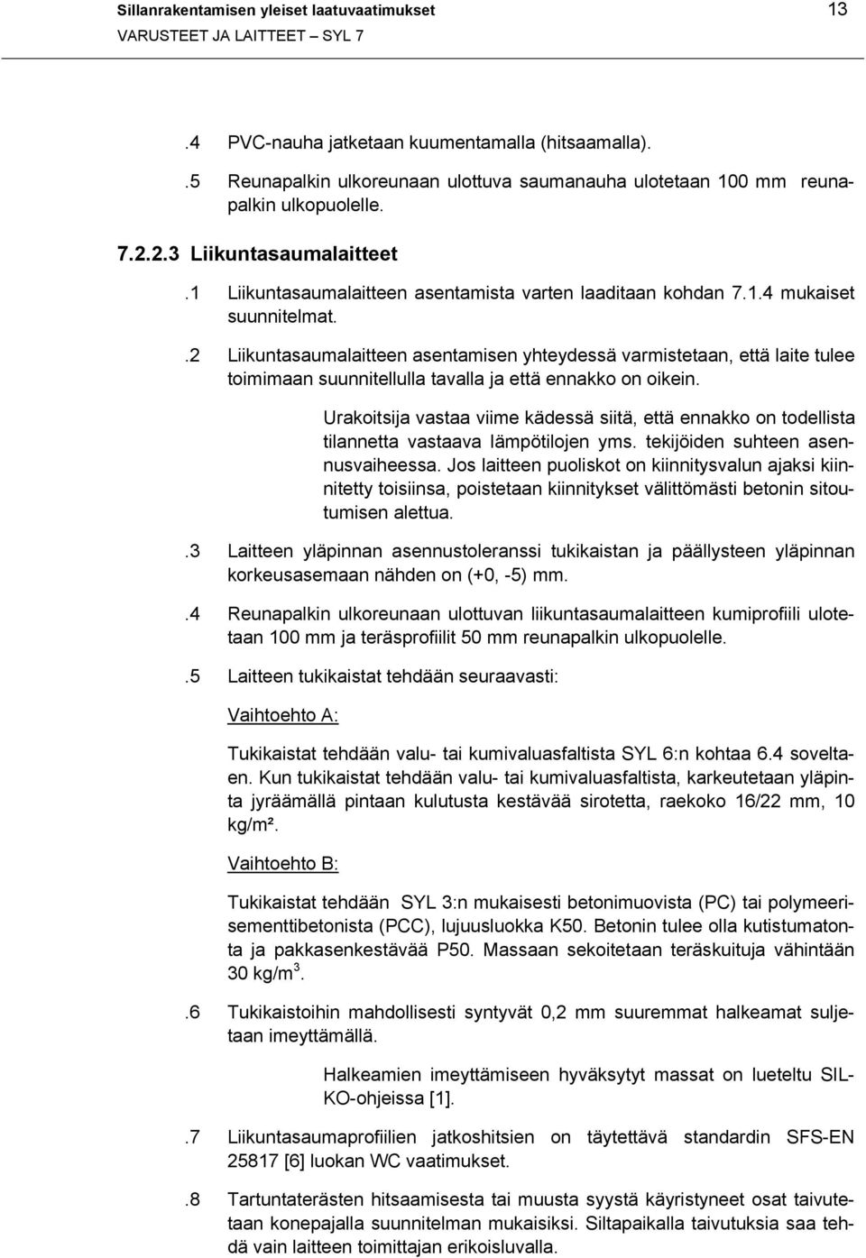 .2 Liikuntasaumalaitteen asentamisen yhteydessä varmistetaan, että laite tulee toimimaan suunnitellulla tavalla ja että ennakko on oikein.