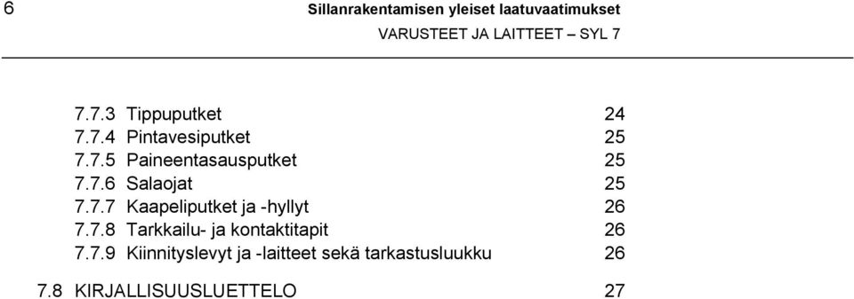 7.8 Tarkkailu- ja kontaktitapit 26 7.7.9 Kiinnityslevyt ja -laitteet sekä tarkastusluukku 26 7.