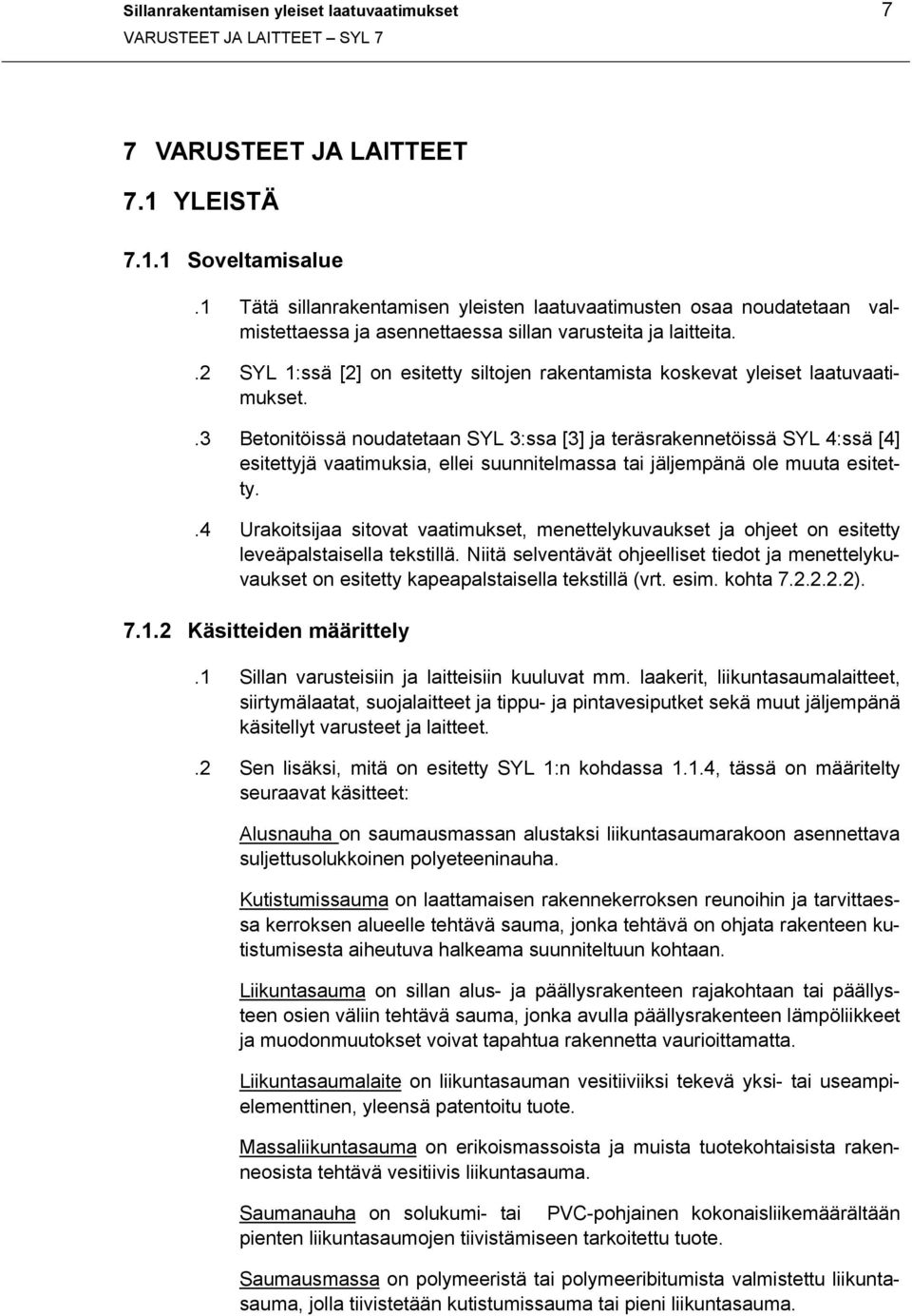 .2 SYL 1:ssä [2] on esitetty siltojen rakentamista koskevat yleiset laatuvaatimukset.