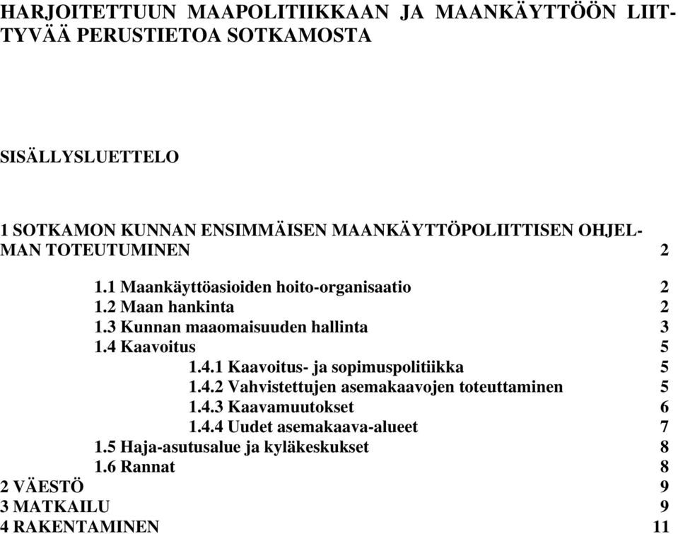 3 Kunnan maaomaisuuden hallinta 3 1.4 Kaavoitus 5 1.4.1 Kaavoitus- ja sopimuspolitiikka 5 1.4.2 Vahvistettujen asemakaavojen toteuttaminen 5 1.