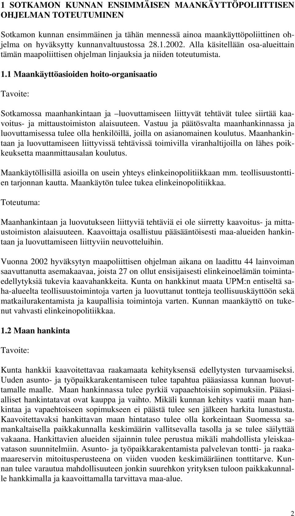 1 Maankäyttöasioiden hoito-organisaatio Sotkamossa maanhankintaan ja luovuttamiseen liittyvät tehtävät tulee siirtää kaavoitus- ja mittaustoimiston alaisuuteen.