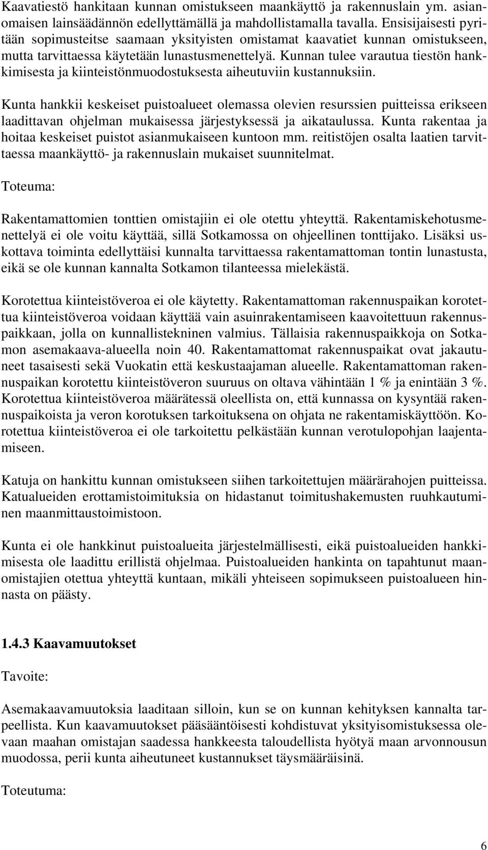 Kunnan tulee varautua tiestön hankkimisesta ja kiinteistönmuodostuksesta aiheutuviin kustannuksiin.