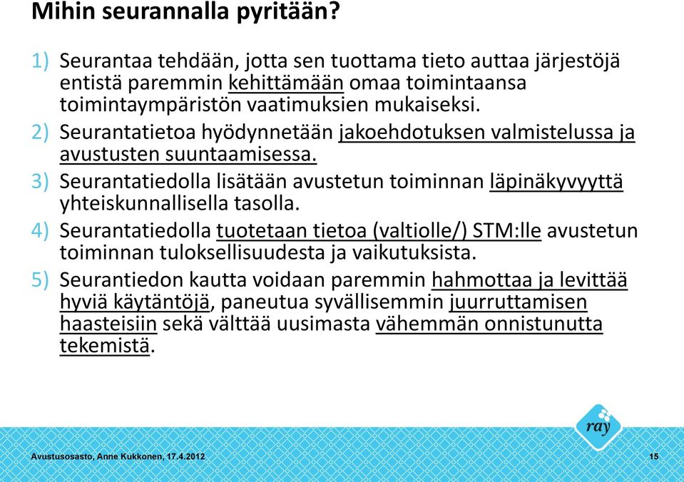 2) Seurantatietoa hyödynnetään jakoehdotuksen valmistelussa ja avustusten suuntaamisessa.