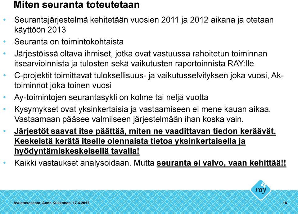 Ay-toimintojen seurantasykli on kolme tai neljä vuotta Kysymykset ovat yksinkertaisia ja vastaamiseen ei mene kauan aikaa. Vastaamaan pääsee valmiiseen järjestelmään ihan koska vain.