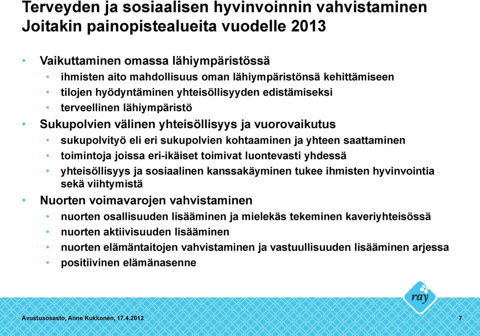 toimintoja joissa eri-ikäiset toimivat luontevasti yhdessä yhteisöllisyys ja sosiaalinen kanssakäyminen tukee ihmisten hyvinvointia sekä viihtymistä Nuorten voimavarojen vahvistaminen nuorten