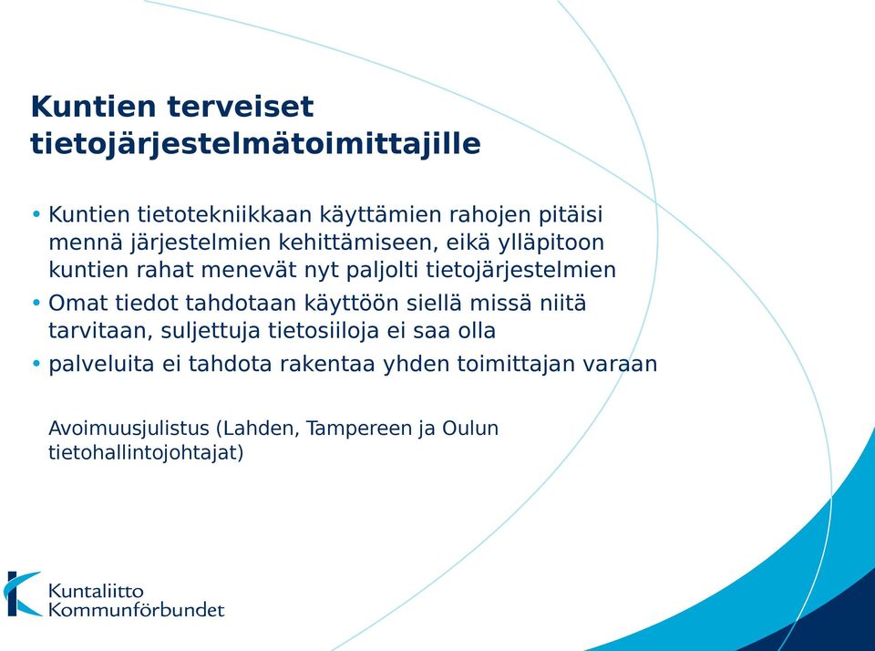 tiedot tahdotaan käyttöön siellä missä niitä tarvitaan, suljettuja tietosiiloja ei saa olla palveluita ei