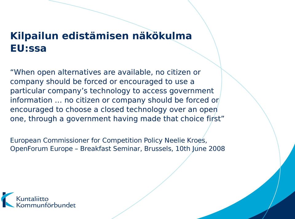 forced or encouraged to choose a closed technology over an open one, through a government having made that choice