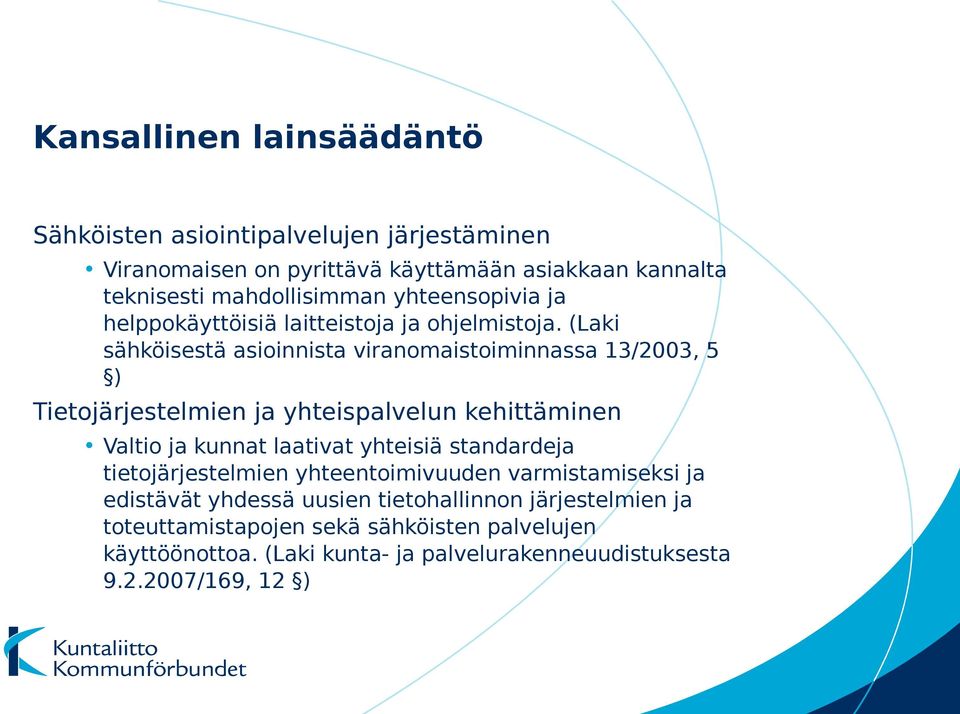 (Laki sähköisestä asioinnista viranomaistoiminnassa 13/2003, 5 ) Tietojärjestelmien ja yhteispalvelun kehittäminen Valtio ja kunnat laativat yhteisiä
