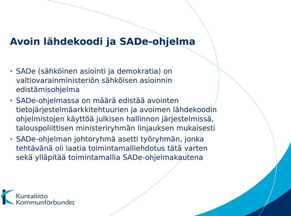 ohjelmistojen käyttöä julkisen hallinnon järjestelmissä, talouspoliittisen ministeriryhmän linjauksen mukaisesti