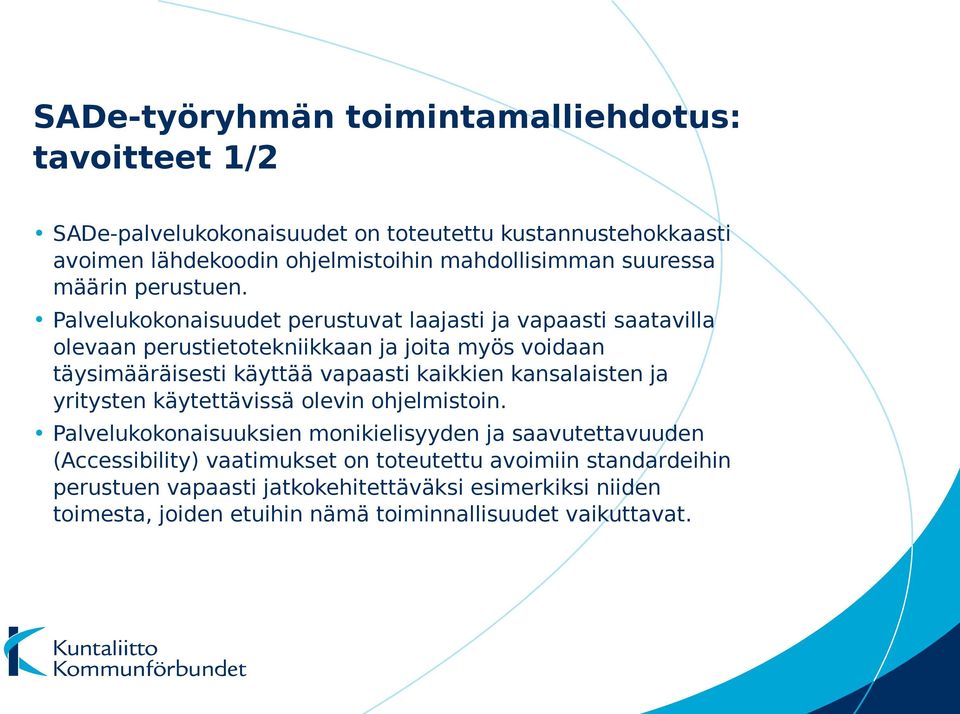 Palvelukokonaisuudet perustuvat laajasti ja vapaasti saatavilla olevaan perustietotekniikkaan ja joita myös voidaan täysimääräisesti käyttää vapaasti kaikkien