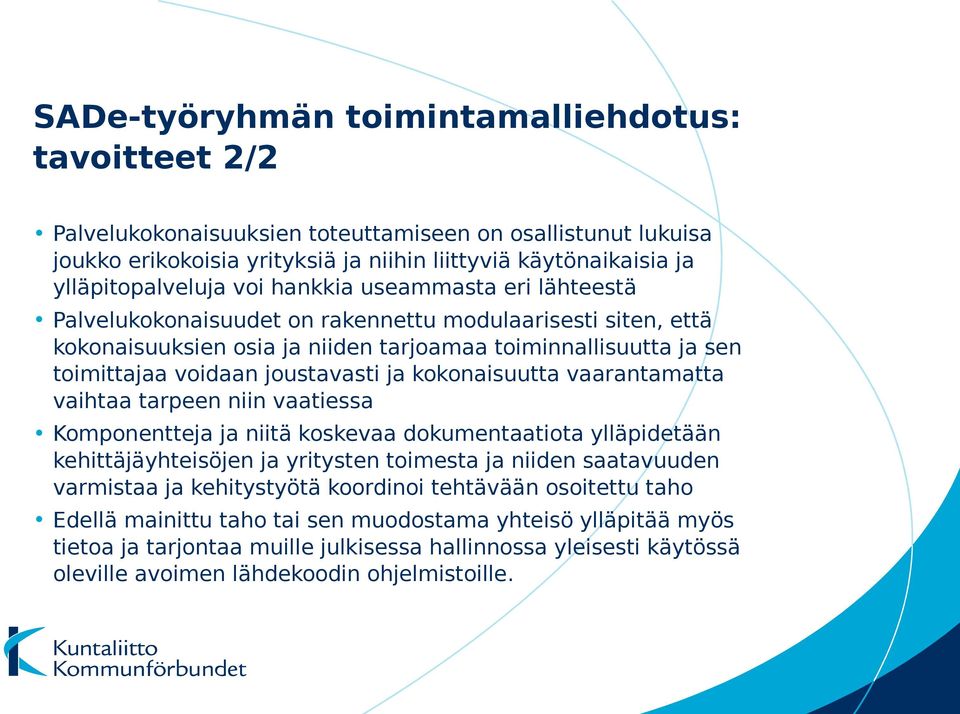 kokonaisuutta vaarantamatta vaihtaa tarpeen niin vaatiessa Komponentteja ja niitä koskevaa dokumentaatiota ylläpidetään kehittäjäyhteisöjen ja yritysten toimesta ja niiden saatavuuden varmistaa ja