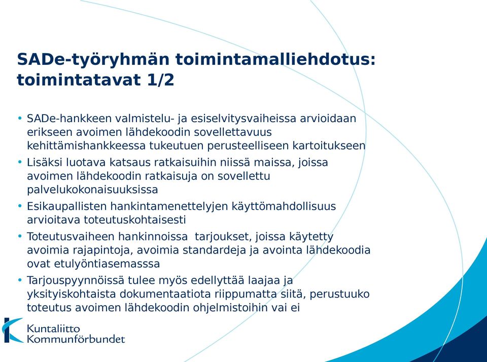 hankintamenettelyjen käyttömahdollisuus arvioitava toteutuskohtaisesti Toteutusvaiheen hankinnoissa tarjoukset, joissa käytetty avoimia rajapintoja, avoimia standardeja ja avointa