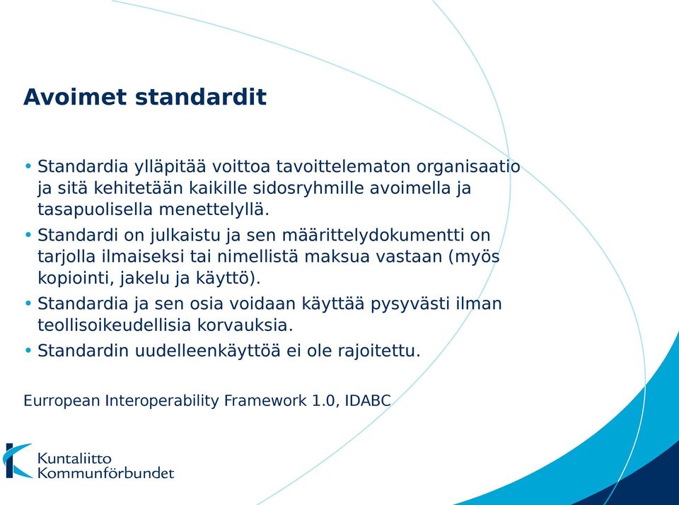 Standardi on julkaistu ja sen määrittelydokumentti on tarjolla ilmaiseksi tai nimellistä maksua vastaan (myös kopiointi,