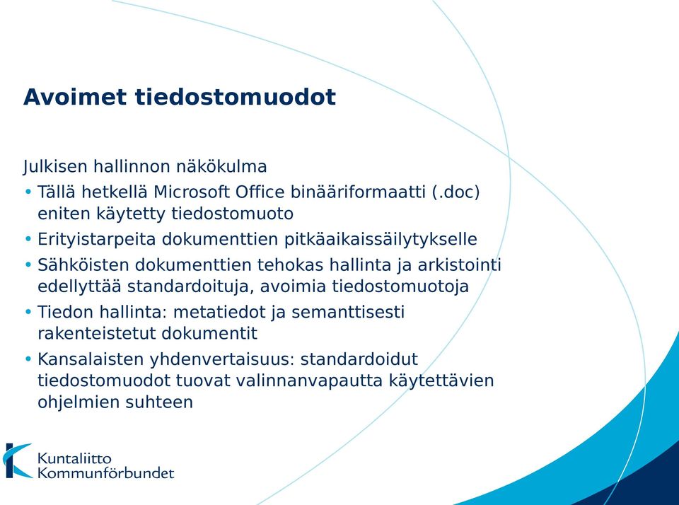 hallinta ja arkistointi edellyttää standardoituja, avoimia tiedostomuotoja Tiedon hallinta: metatiedot ja semanttisesti