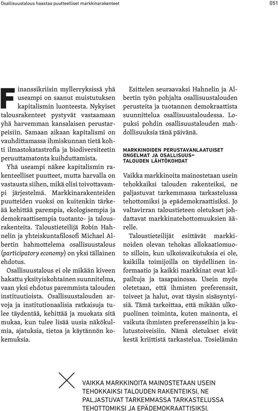 Samaan aikaan kapitalismi on vauhdittamassa ihmiskunnan tietä kohti ilmastokatastrofia ja biodiversiteetin peruuttamatonta kuihduttamista.
